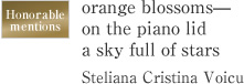 Honorable mentions orange blossoms— on the piano lid a sky full of stars Steliana Cristina Voicu