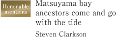 Honorable mentions Matsuyama bay ancestors come and go with the tide Steven Clarkson
